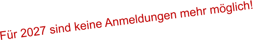 Für 2027 sind keine Anmeldungen mehr möglich!